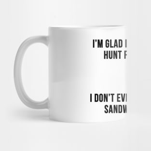 I'm glad I don't have to Hunt for My Food Mug